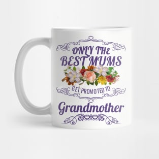 Only The Best Mums Get Promoted To Grandmother Gift Mug